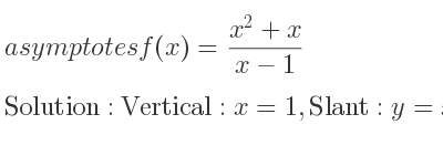 The asymptotes of f(x)=(x^2+x)/(x-1) is Vertical: x=1,Slant: y=x+2